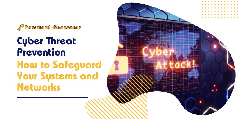 Cyber Threat Prevention: How to Safeguard Your Systems and Networks