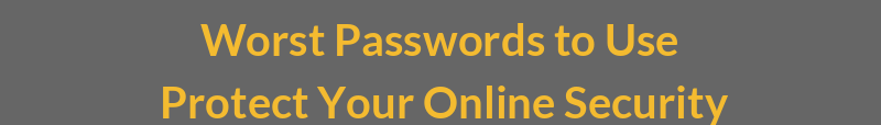 Worst Passwords to Use: Protect Your Online Security